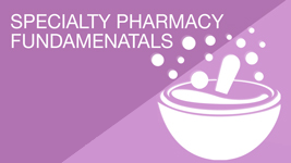 Specialty Pharmacy Fundamentals Certificate